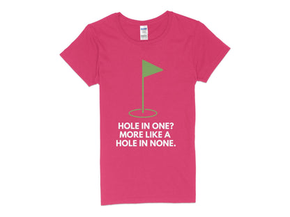 Funny Golfer Gifts  Womens TShirt S / Heliconia Hole In One More Like A Hole In None Golf Womans T-Shirt