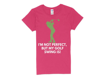 Funny Golfer Gifts  Womens TShirt S / Heliconia Im Not Perfect But My Golf Swing Is Golf Womans T-Shirt