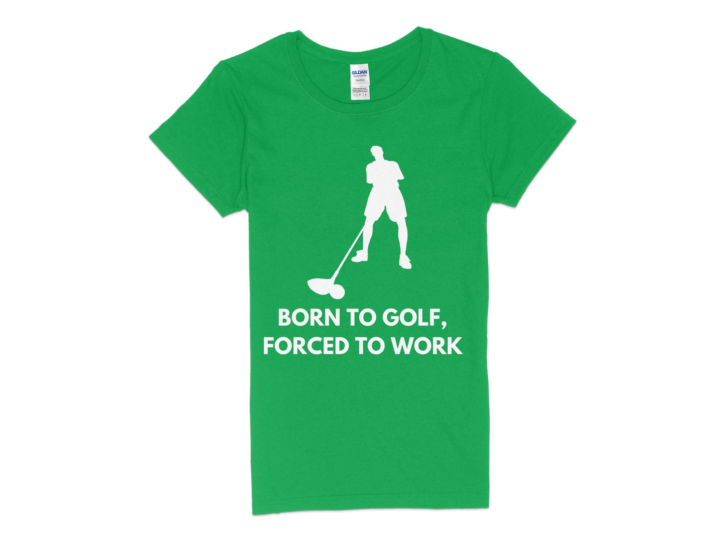 Funny Golfer Gifts  Womens TShirt S / Irish Green Born to Golf Forced to Work Golf Womans T-Shirt