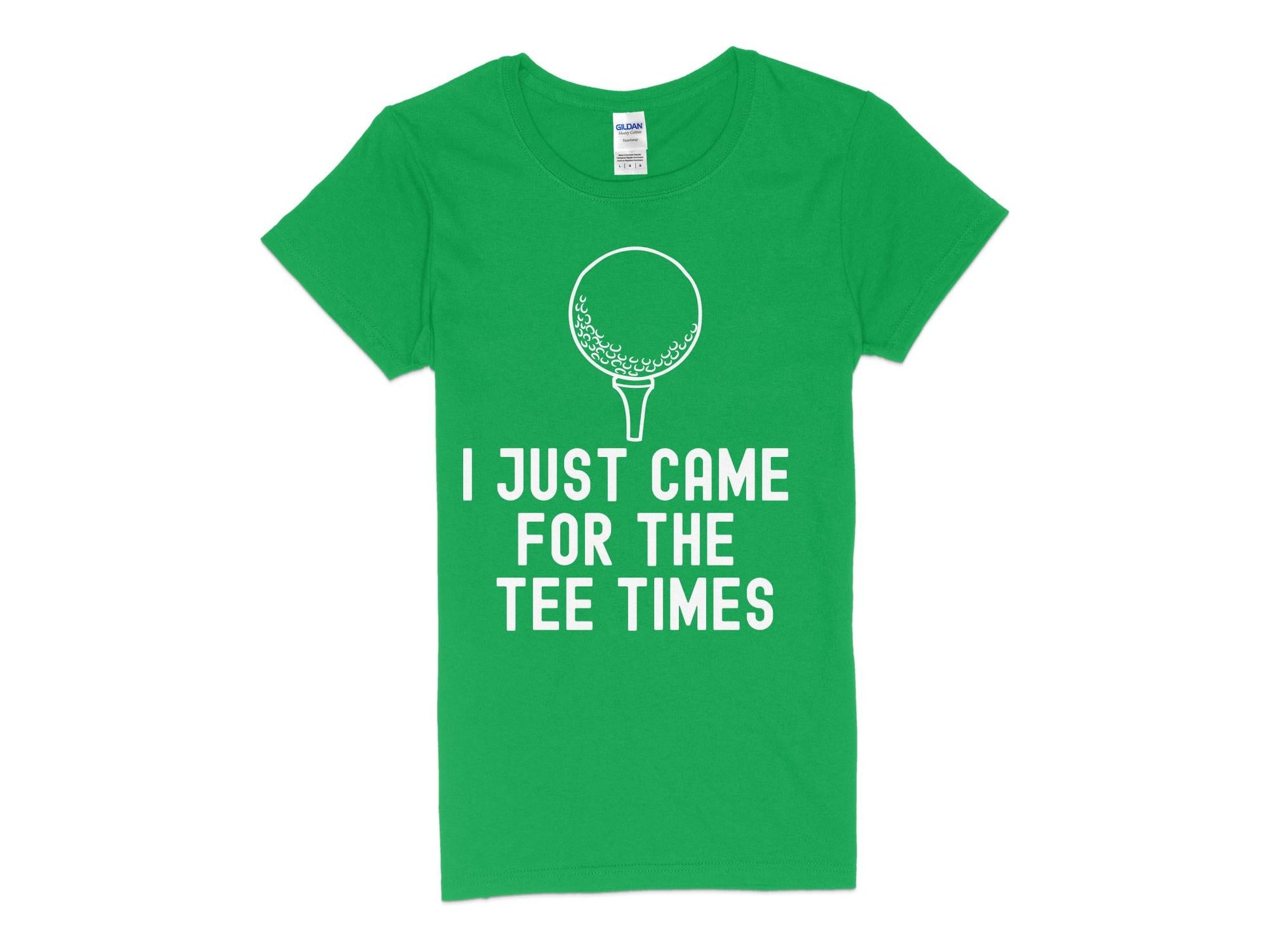 Funny Golfer Gifts  Womens TShirt S / Irish Green I Just Came for the Tee Times Golf Womans T-Shirt