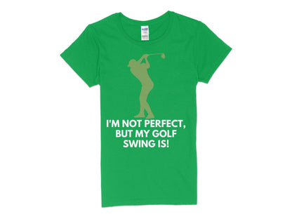 Funny Golfer Gifts  Womens TShirt S / Irish Green Im Not Perfect But My Golf Swing Is Golf Womans T-Shirt