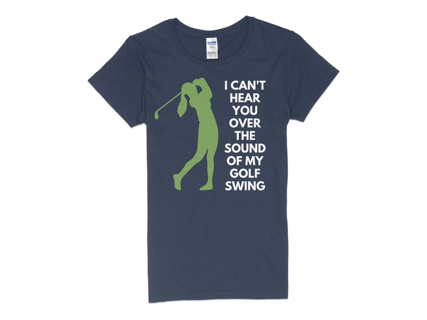 Funny Golfer Gifts  Womens TShirt S / Navy I Cant Hear You Over My Golf Swing Female Golf Womans T-Shirt