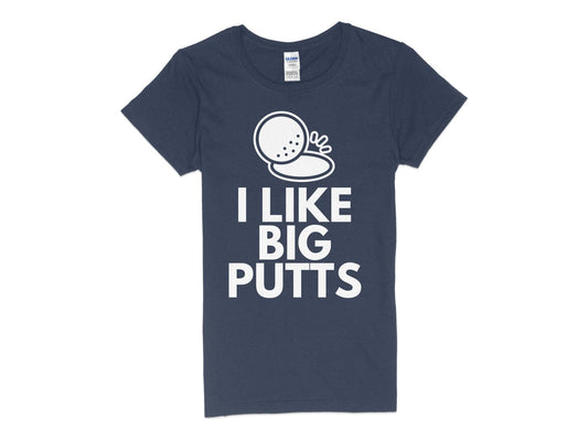 Funny Golfer Gifts  Womens TShirt S / Navy I Like Big Putts Golf Womans T-Shirt