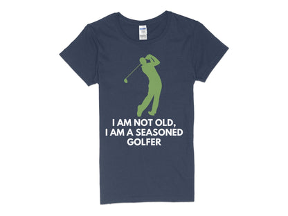 Funny Golfer Gifts  Womens TShirt S / Navy Im Not Old Im a Seasoned Golfer Golf Womans T-Shirt