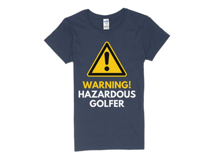 Funny Golfer Gifts  Womens TShirt S / Navy Warning Hazardous Golfer Golf Womans
