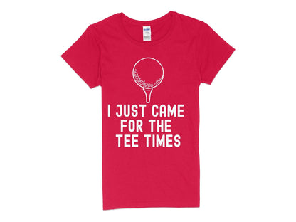Funny Golfer Gifts  Womens TShirt S / Red I Just Came for the Tee Times Golf Womans T-Shirt