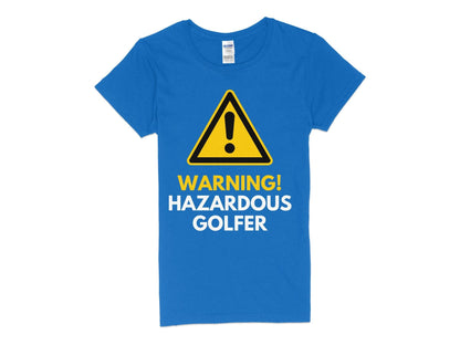 Funny Golfer Gifts  Womens TShirt S / Royal Warning Hazardous Golfer Golf Womans